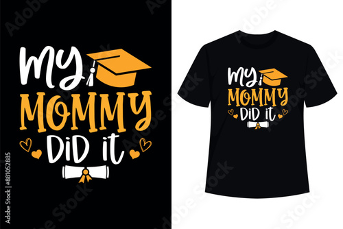 My Mommy Did It - Graduate Graduation Proud Daughter Son T-Shirt