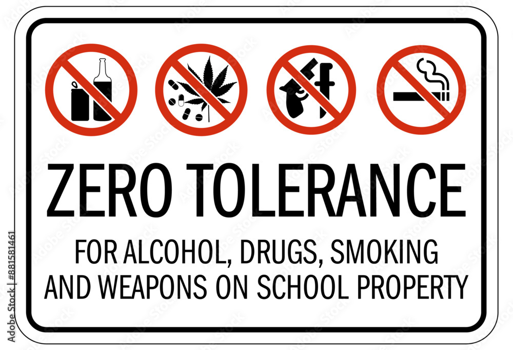 No weapons in school  zero tolerance for alcohol, drugs, smoking and weapons on school property