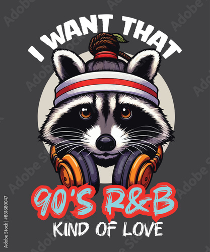 I Want That 90s R&B Kind of Love T-shirt design vector, funny raccoon, Retro 90's Music, 90s R&B T-Shirt, r&b, 90s, 90's, kind, love, retro, music, t-shirt, shirt