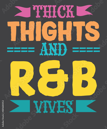 Thick Thighs R&B Vibes T-Shirt design vector, thick thighs r&b vibes t-shirt, 90's r&b girl rnb, body positivity, thick thighs, r&b vibes design, 90's r&b girl, music wear, body positivity design