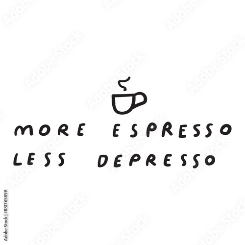 Funny phrase - more espresso less depresso. Vector design. Hand drawn illustration