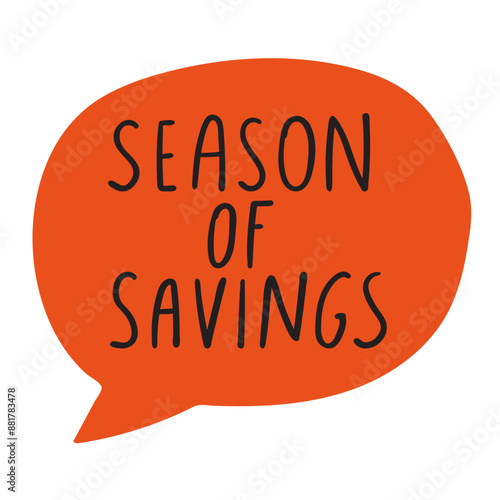 Season of savings. Hand drawn orange speech bubble. Flat vector illustration on white background.