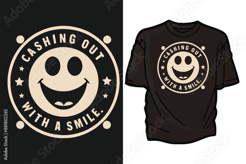 Cashing Out with a Smile, t-shirt design