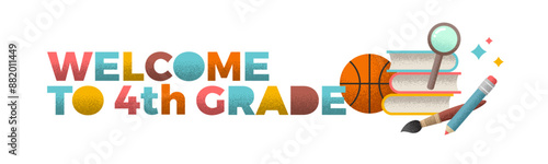 Welcome to 4th grade - banner with school objects. Vector illustration with grain texture.