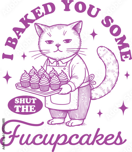 I Baked You Some Shut The Fucupcakes Quote, Trendy Funny Baking Cat Shirt Design, Baking Gift for Mom