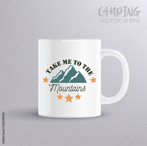 Take me to the mountains - Camping EPS Design, Print on T-Shirts, Mugs, Birthday Cards, Cuts and More Use. Camping concept with mug mockup