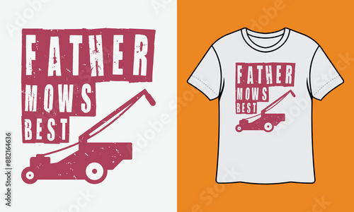 Father Mows Best Ready To Print Gardening T Shirt Design, Wall Art, Mug, Sticker, Banner, Tee, Hoodie, Vector, Illustration