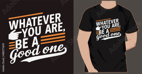 Whatever you are be a good one t shirt design, This is attractive, smart, modern high quality vector design