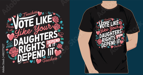 VOTE LIKE YOUR DAUGHTER'S RIGHTS DEPEND ON IT