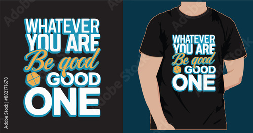 Whatever you are be a good one t shirt design, This is eye catching smart, modern high quality vector design