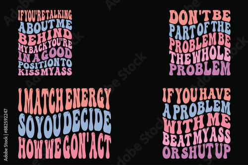 If you’re talking about me behind my back you’re in a good position to kiss my ass, don’t be part of the problem, be the whole problem, i match energy so you decide how we got’ act, if you have a prob