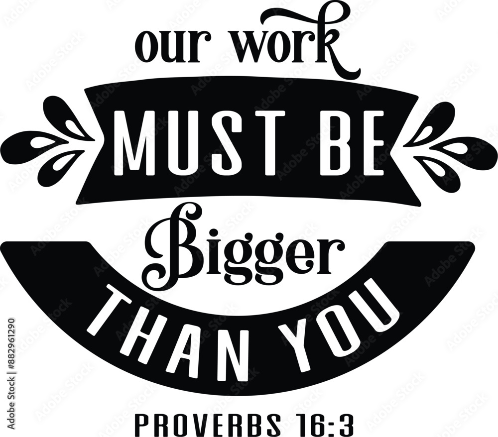 Fototapeta premium our work must be bigger than you – Proverbs 16:3
