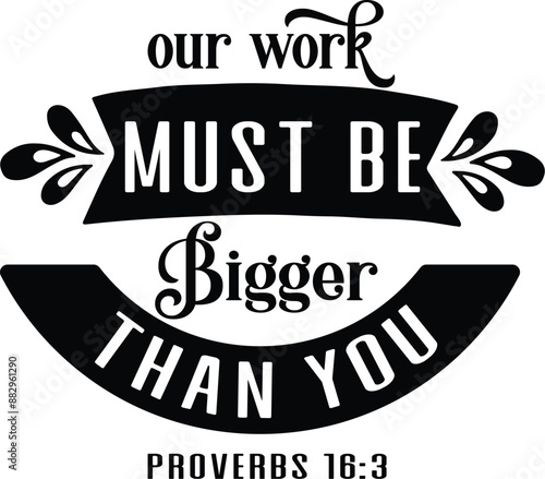 our work must be bigger than you – Proverbs 16:3