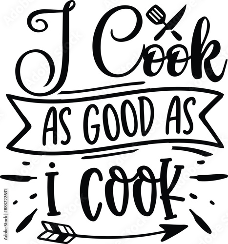 I cook as good as I cook