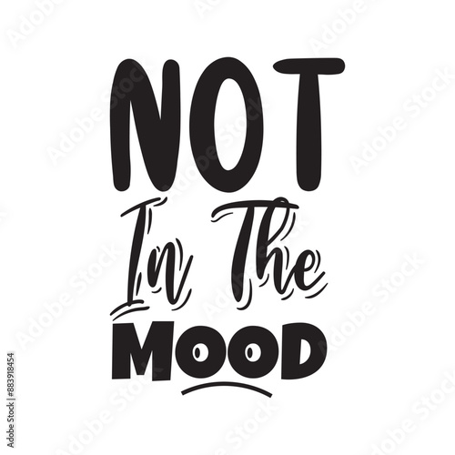 Not In The Mood Vector Design on White Background
