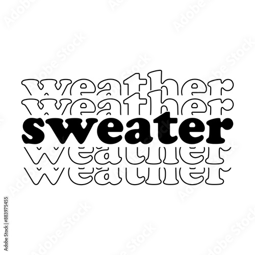 Sweater weather stacked text svg cut file. Isolated vector illustration.