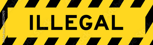 Yellow and black color with line striped label banner with word illegal