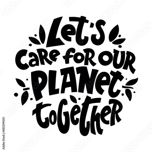 Let's care for our planet together. Vector hand drawn lettering a white background for poster, t-shirt or others