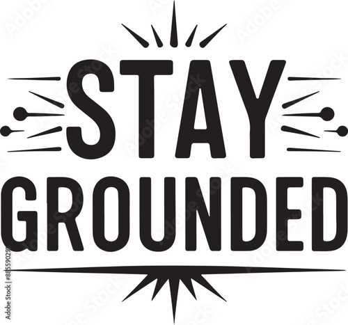 stay grounded