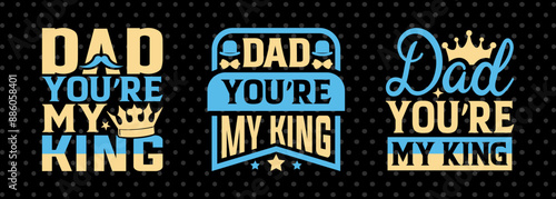 Dad You're My King SVG Gift For Dad Tshirt Bundle Fathers Day Quote Design, PET 00462