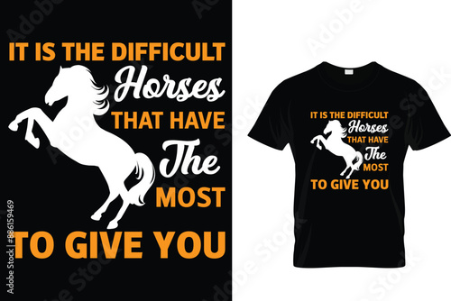 It is the difficult horses that have the most to give you - Horse T-shirt 