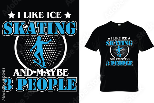 I like ice skating and maybe 3 people  - Ice Skating T-shirt