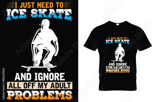 I just need to ice skate and ignore all off my adult problems - Ice Skating T-shirt