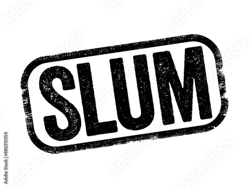 Slum a squalid and overcrowded urban street or district inhabited by very poor people, text stamp concept background