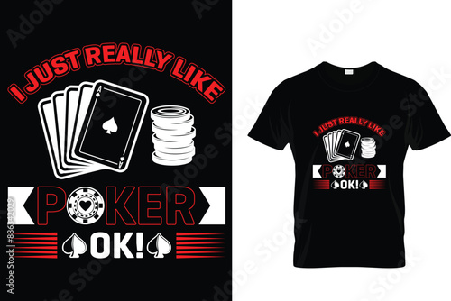 I just really like poker ok! - Poker T-shirt