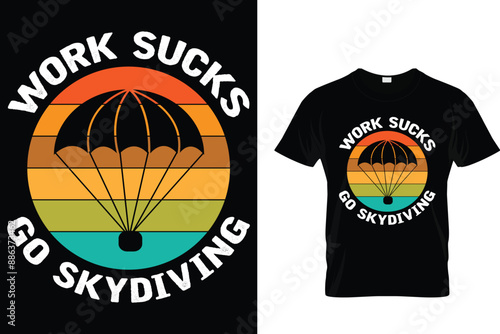 Work sucks go skydiving  - Skydiving T Shirt