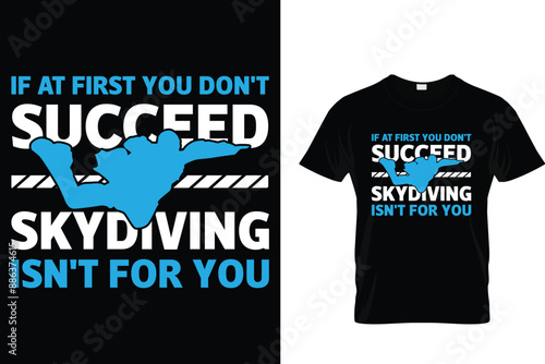 If at first you don't succeed skydiving isn't for you - Skydiving T Shirt
