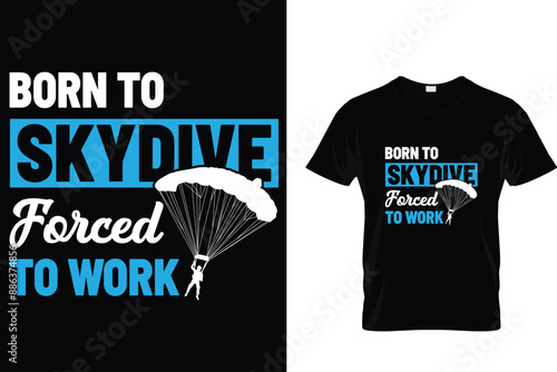 Born to skydive forced to work - Skydiving T Shirt