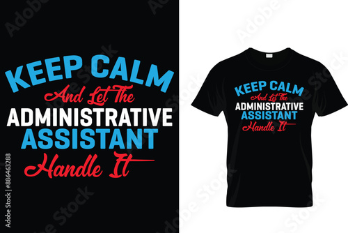 Keep calm and let the administrative assistant handle it - Administrative Professionals Day T Shirt 