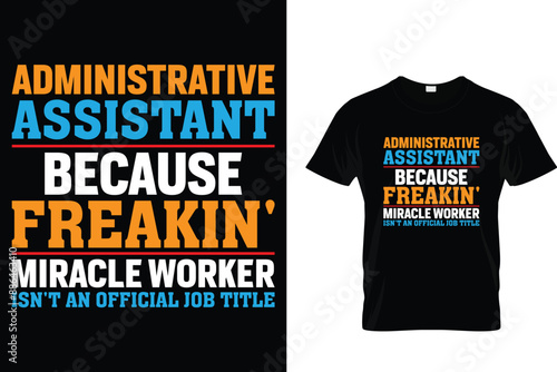 Administrative assistant because freakin' miracle worker isn't an official job title - Administrative Professionals Day T Shirt 