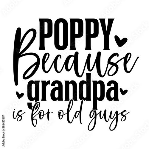 Poppy because grandpa is for old guys