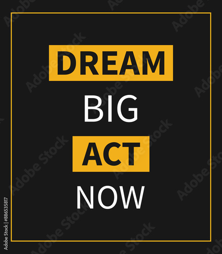 Dream big acts now motivational quote. Motivational words.