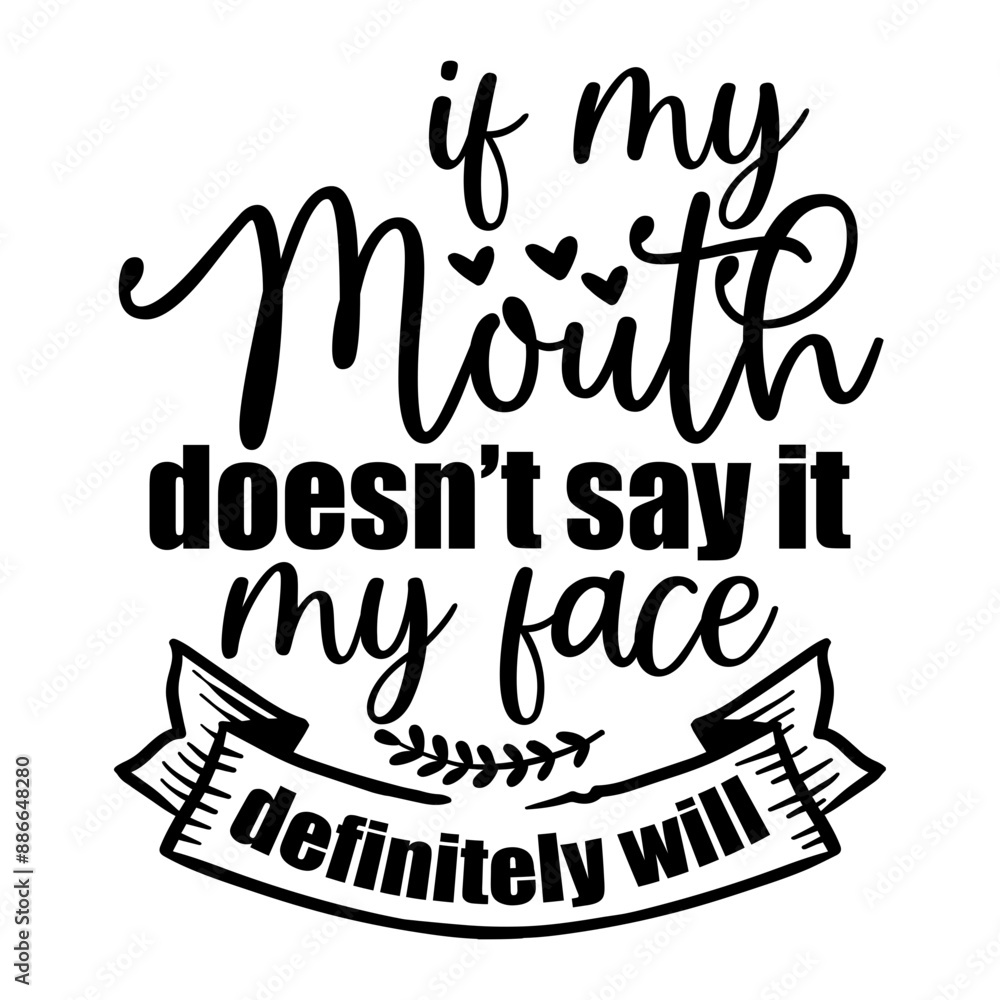 If my mouth doesnt say it my face definitely will If my mouth doesnt say it my face definitely will