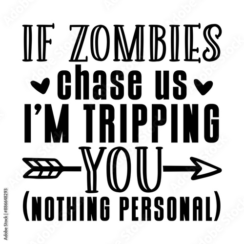 If Zombies chase us Im Tripping you