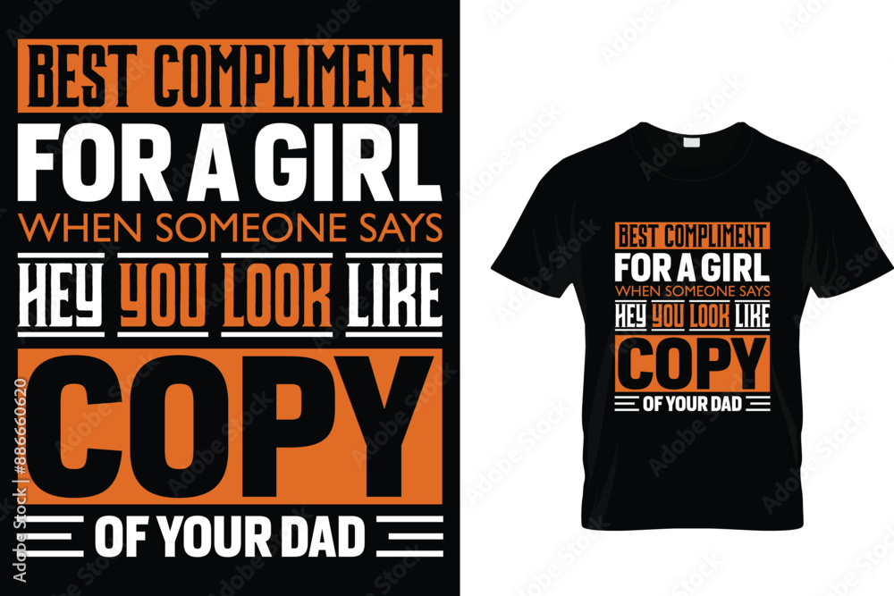 Best compliment for a girl when someone says hey you look like copy of your dad - Father's Day T-Shirt Best compliment for a girl when someone says hey you look like copy of your dad - Father's Day T-Shirt