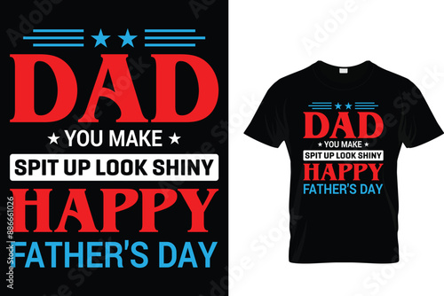 Dad you make spit up look shiny happy father's day - Father's Day T-Shirt