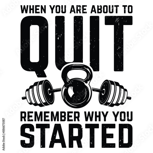 Gym t shirt design When you are about to quit remember why you started
