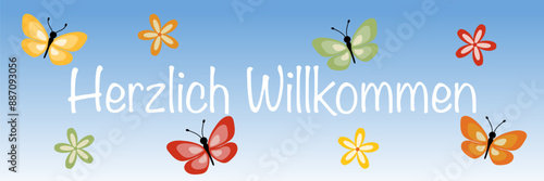 Herzlich Willkommen - Schriftzug in deutscher Sprache. Banner mit bunten Blumen und Schmetterlingen.