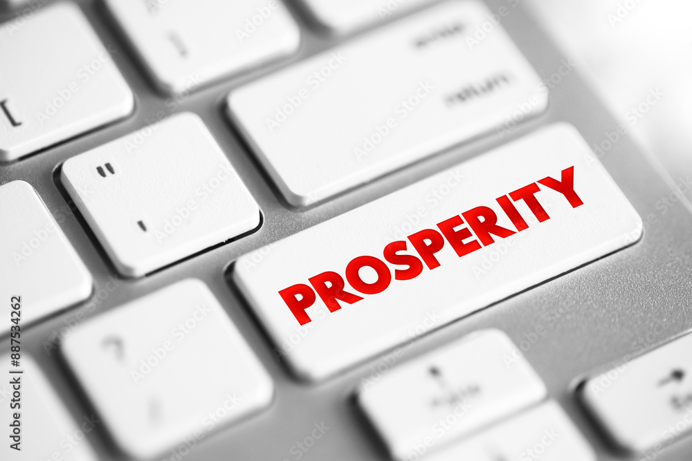 Prosperity is state of success, especially financial or material success, text concept button on keyboard Prosperity is state of success, especially financial or material success, text concept button on keyboard