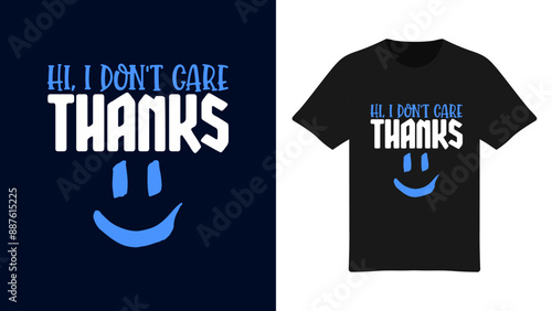 Hi I Don't Care Thanks - Sarcastic Typography T-Shirt Design