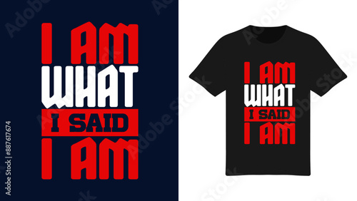 I Am What I Said I Am - Confident Typography T-Shirt Design