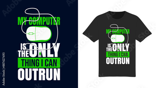 My Computer is the Only Thing I Can Outrun - Funny Typography T-Shirt Design