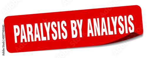 PARALYSIS BY ANALYSIS