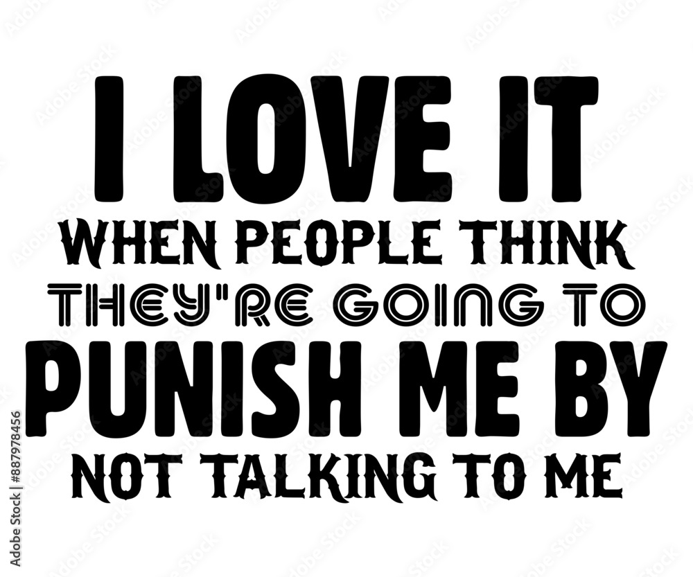 I Love It When People Think They're Going To Punish Me By Not Talking To Me Svg,Jesus Svg,Faith Svg,Says Svg,Funny Svg,Dog Mom,Christian Svg,Says Quotes I Love It When People Think They're Going To Punish Me By Not Talking To Me Svg,Jesus Svg,Faith Svg,Says Svg,Funny Svg,Dog Mom,Christian Svg,Says Quotes