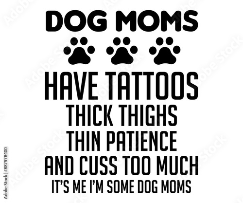 Dog Moms Have Tattoos Thick Thighs Thin Patience And Cuss Too Much It’s Me I’m Some Dog Moms Svg,Jesus Svg,Faith Svg,Says Svg,Funny Svg,Dog Mom,Christian Svg,Says Quotes