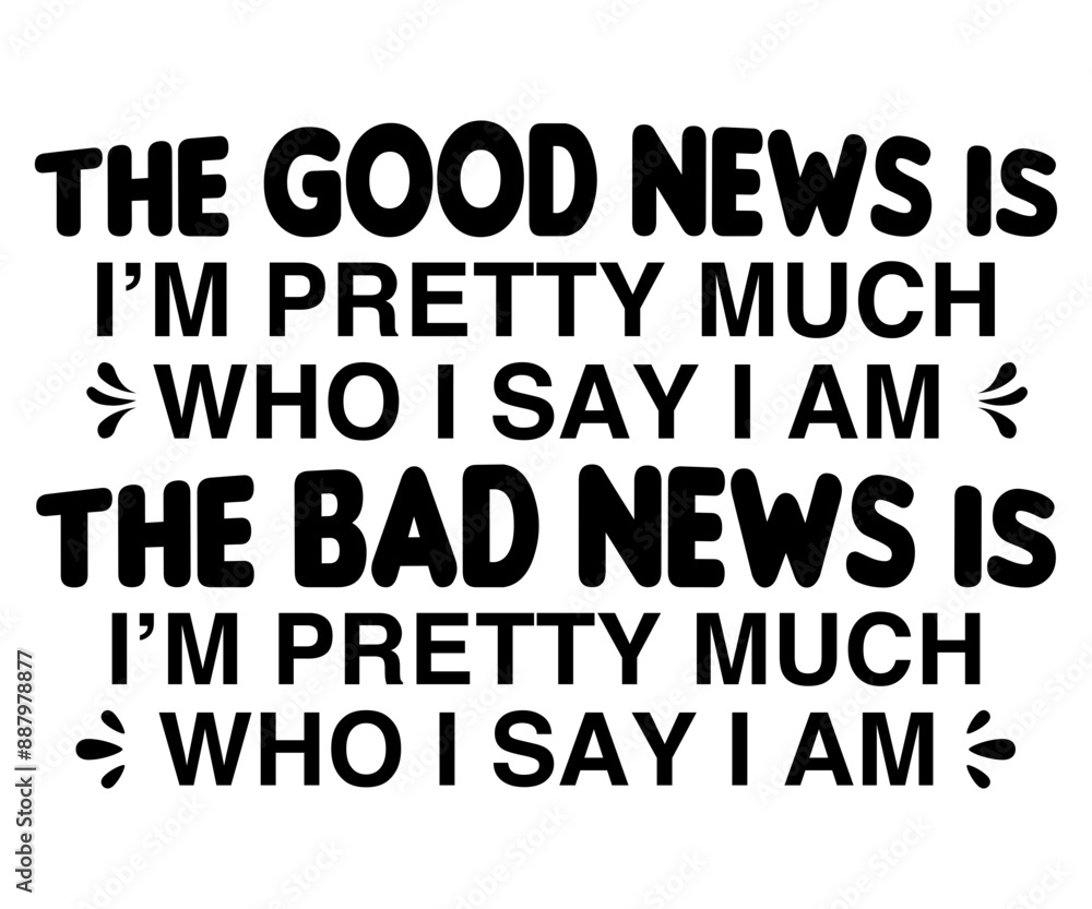 The Good News Is I’m Pretty Much Who I Say I Am The Bad News Is I’m Pretty Much Who I Say I Am Svg,Jesus Svg,Faith Svg,Says Svg,Funny Svg,Dog Mom,Christian Svg,Says Quotes The Good News Is I’m Pretty Much Who I Say I Am The Bad News Is I’m Pretty Much Who I Say I Am Svg,Jesus Svg,Faith Svg,Says Svg,Funny Svg,Dog Mom,Christian Svg,Says Quotes